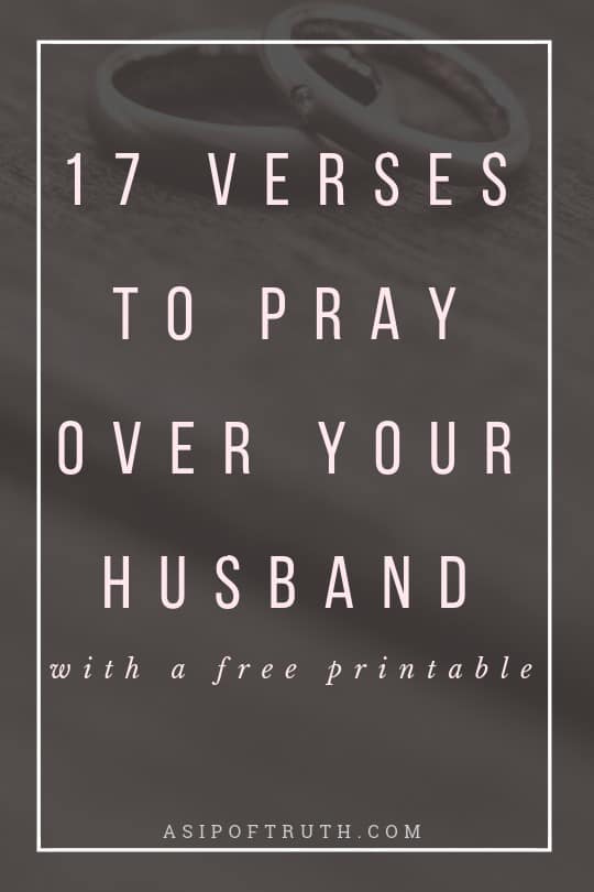 17 Verses to Pray Over Your Husband (with a free printable) / asipoftruth.com