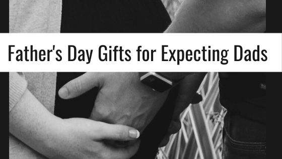 8 Father's Day Gifts for Expecting Dads 2020 - A Sip of Truth